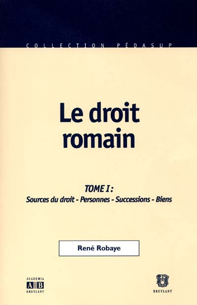 Le droit romain. Vol. 1. Introduction, sources du droit, personnes, successions, biens
