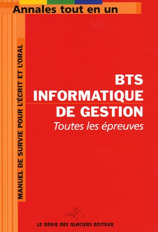 BTS informatique de gestion : toutes les épreuves : manuel de survie pour l'écrit et l'oral