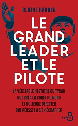 Le grand leader et le pilote : la véritable histoire du tyran qui créa la Corée du Nord et du jeune 