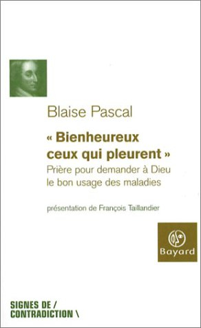 Bienheureux ceux qui pleurent : prière pour le bon usage des maladies