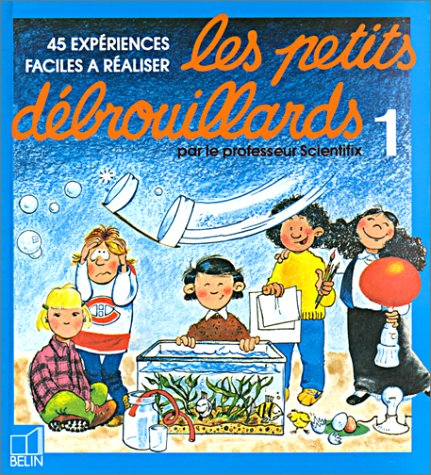 Les Petits débrouillards. Vol. 1. 45 expériences faciles à réaliser