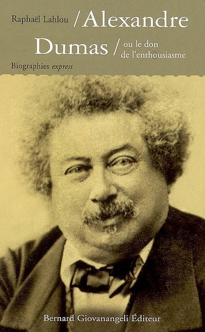 Alexandre Dumas ou Le don de l'enthousiasme