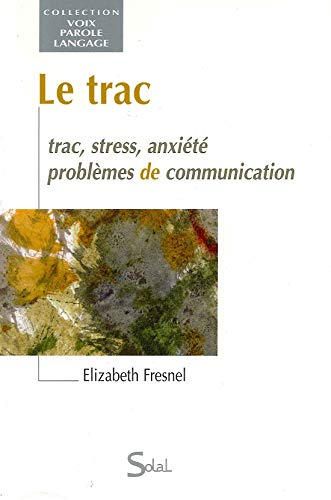 Le trac : trac, stress, anxiété, problèmes de communication