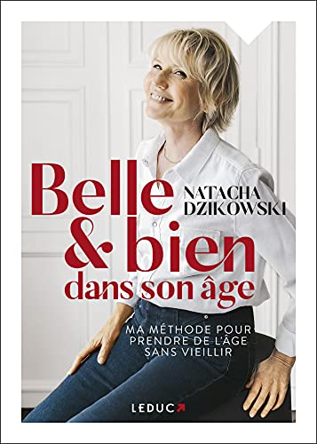 Belle & bien dans son âge : ma méthode pour prendre de l'âge sans vieillir