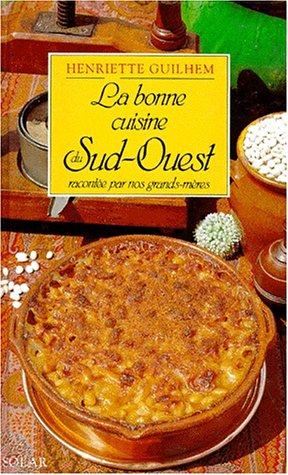 La Bonne cuisine du Sud-Ouest : racontée par nos grand-mères
