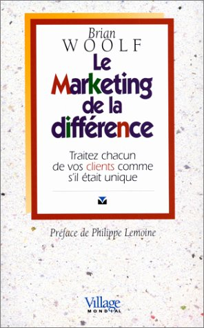 Le marketing de la différence : traitez chacun de vos clients comme s'il était unique