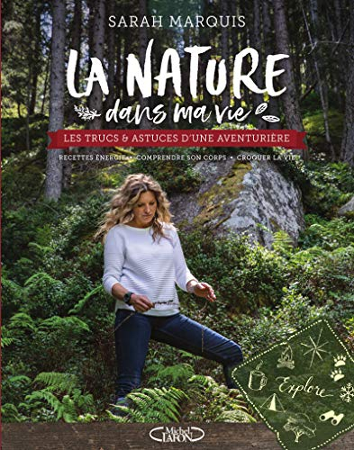 La nature dans ma vie : les trucs & astuces d'une aventurière : recettes énergie, comprendre son cor