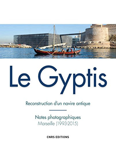 Le Gyptis : reconstruction d'un navire antique : notes photographiques, Marseille (1993-2015)
