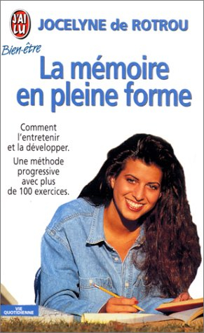 la memoire en pleine forme. comment l'entretenir, la préserver, la développer
