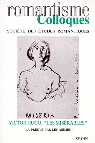 colloques - société des études romantiques : victor hugo, "les misérables" : la preuve par les abîme