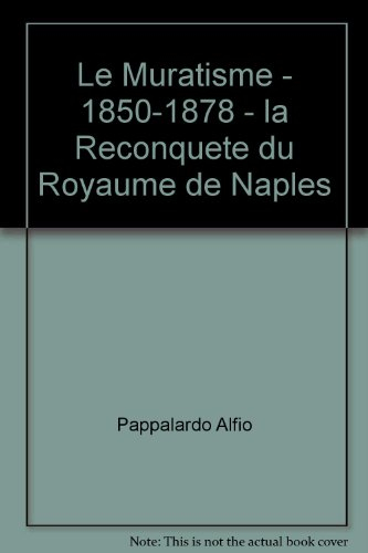 Le Muratisme - 1850-1878 - la Reconquete du Royaume de Naples
