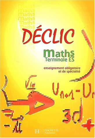 Déclic : Maths, terminale ES - Enseignement obligatoire et de spécialité