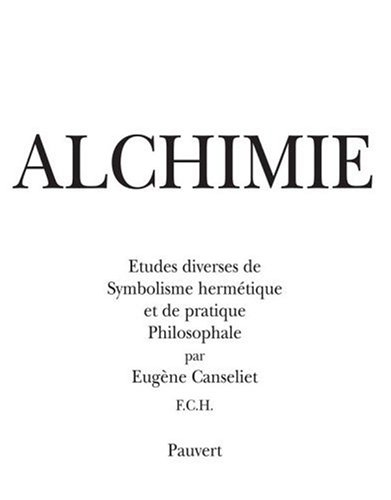 Alchimie : études diverses de symbolisme hermétique et de pratique philosophale