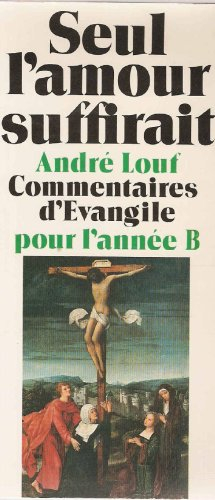 Seul l'amour suffirait. Vol. 2. Commentaires d'Evangile pour l'année B
