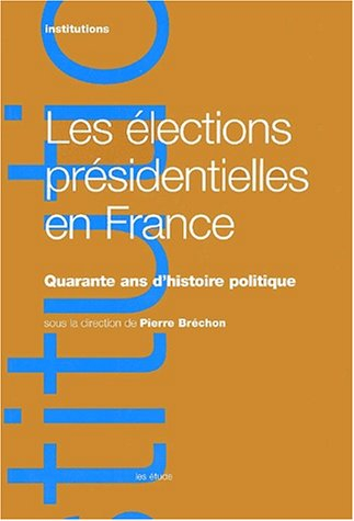 Les élections présidentielles en France : 40 ans d'histoire politique