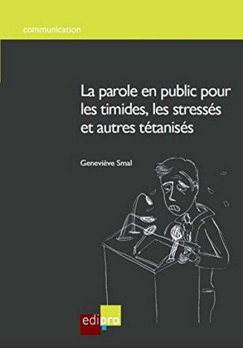 La parole en public pour les timides, les stressés et autres tétanisés
