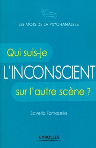 L'inconscient : qui suis-je sur l'autre scène ?