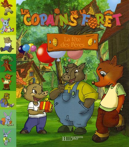 Les copains de la forêt. Vol. 2007. La fête des Pères