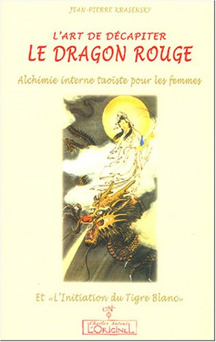 L'art de décapiter le dragon rouge : alchimie interne taoïste pour les femmes