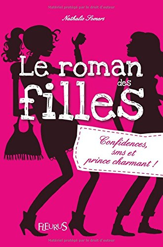 Le roman des filles. Vol. 1. Confidences, SMS et prince charmant !