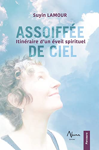 Assoiffée de ciel : itinéraire d'un éveil spirituel