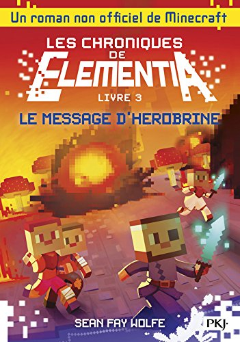 Les chroniques de Elementia. Vol. 3. Le message d'Herobrine