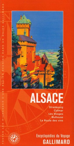 Alsace : Strasbourg, Colmar, les Vosges, Mulhouse, la route des vins
