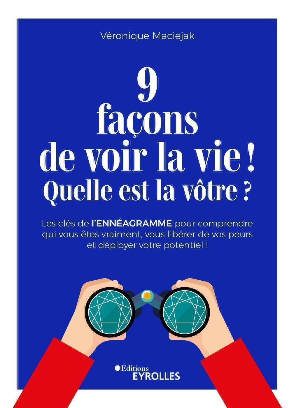 9 façons de voir la vie ! Quelle est la vôtre ? : les clés de l'ennéagramme pour comprendre qui vous