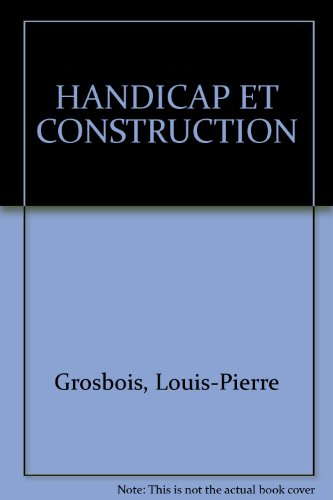 Handicap et construction : conception et réalisation : espaces urbains, bâtiments publics, habitatio