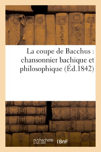 La coupe de Bacchus : chansonnier bachique et philosophique