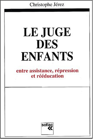 Le juge des enfants : entre assistance, répression et rééducation