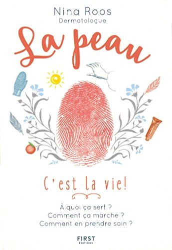 La peau, c'est la vie ! : à quoi ça sert ? Comment ça marche ? Comment en prendre soin ?