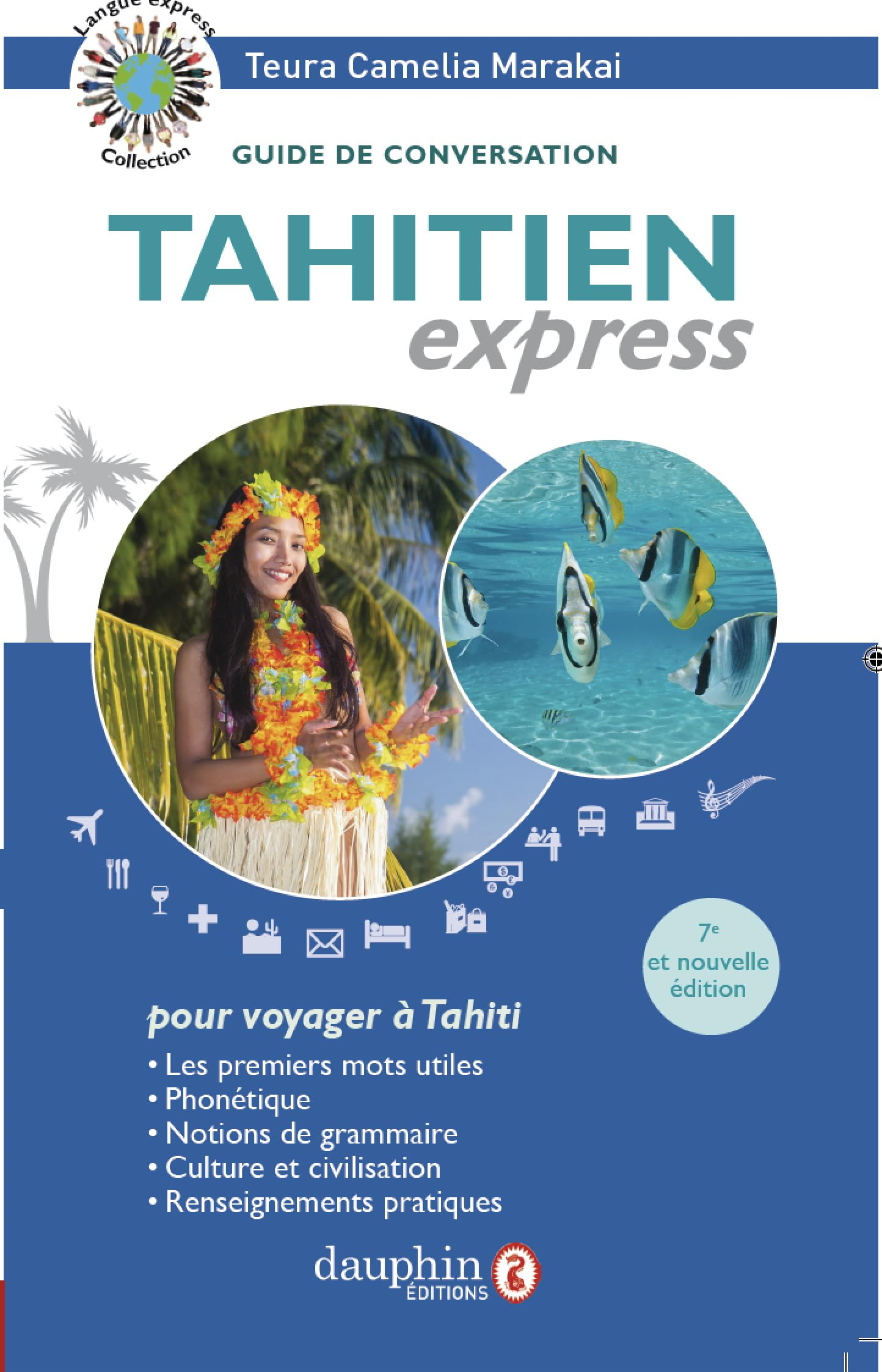 Tahitien express, pour voyager à Tahiti : guide de conversation : les premiers mots utiles, phonétiq