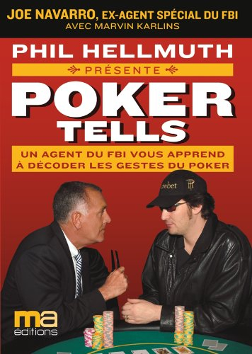 Lisez dans leurs pensées et raflez la mise : manuel pour déchiffrer les tells