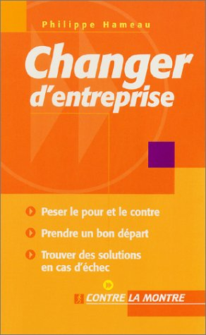 Changer d'entreprise : peser le pour et le contre, prendre un bon départ, trouver des solutions en c