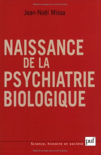 Naissance de la psychiatrie biologique : histoire des traitements des maladies mentales, 1920-1960