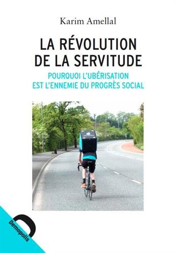 La révolution de la servitude : pourquoi l'ubérisation est l'ennemie du progrès social