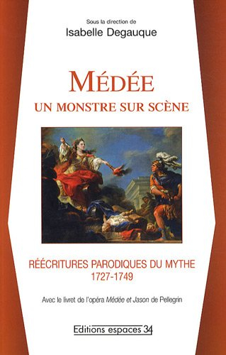 Médée, un monstre sur scène : réécritures parodiques du mythe, 1727-1749