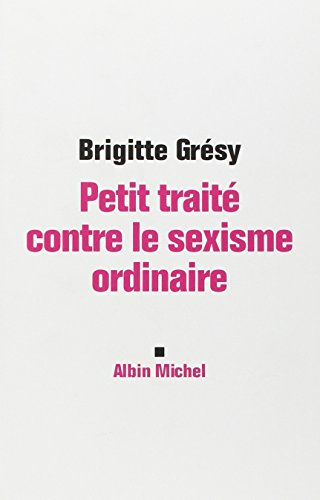 Petit traité contre le sexisme ordinaire
