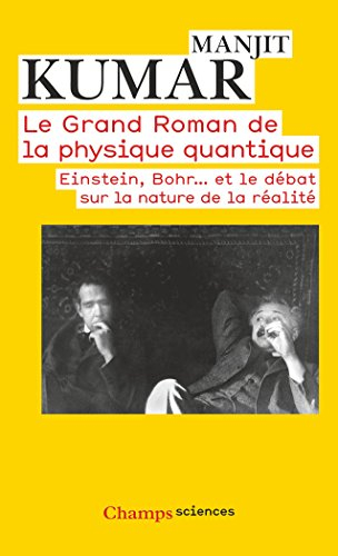 Le grand roman de la physique quantique : Einstein, Bohr... et le débat sur la nature de la réalité