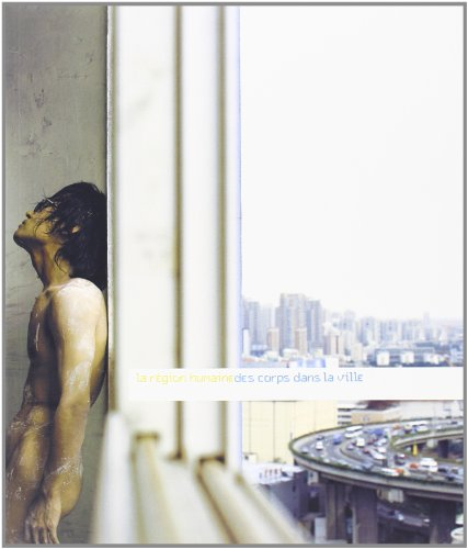 La région humaine, des corps dans la ville : expositions, Lyon, 15 sept.-4 nov. 2006