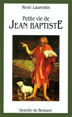 Petite vie de Jean Baptiste : prêtre, prophète, ascète, précurseur et martyr