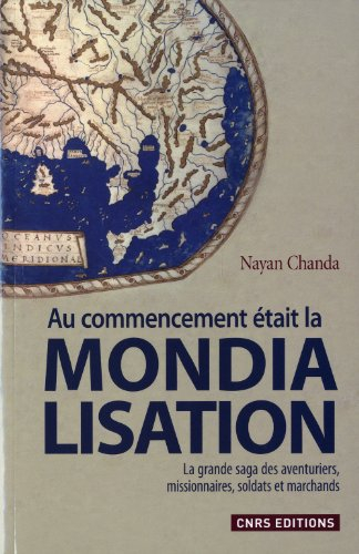 Au commencement était la mondialisation : la grande saga des aventuriers, missionnaires, soldats et 
