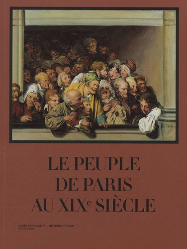 Le peuple de Paris au XIXe siècle : exposition, Paris, Musée Carnavalet, 05 octobre 2011- 26 février