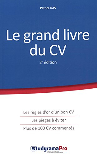 Le grand livre du CV : les règles d'or d'un bon CV, les pièges à éviter, plus de 100 CV commentés