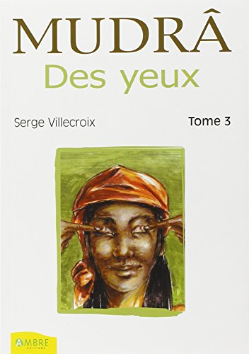 Mudrâ. Vol. 3. Des yeux : pour rajeunir sa vue