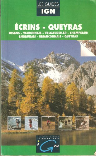 Ecrins, Queyras : Oisans, Valbonnais, Valgaudemar, Champsaur, Embrunais, Briançonnais, Queyras