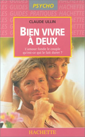 bien vivre a deux. l'amour fonde le couple, qu'est ce qui le fait durer ?