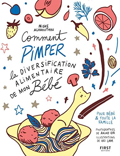 Comment pimper la diversification alimentaire de mon bébé : pour bébé & toute la famille