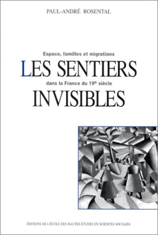 Les sentiers invisibles : espace, familles et migrations dans la France du 19e siècle